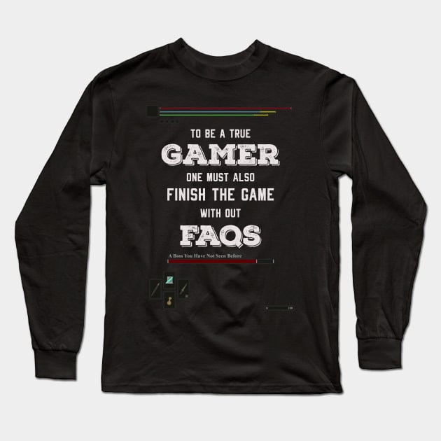 To be a true gamer one must also finish the game without FAQS Long Sleeve T-Shirt by HCreatives